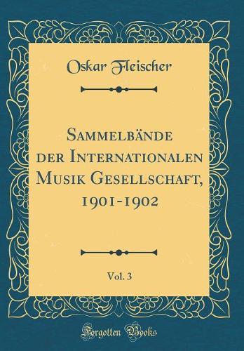Sammelbände der Internationalen Musik Gesellschaft, 1901-1902, Vol. 3 (Classic Reprint)