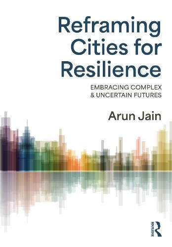 Reframing Cities for Resilience: Embracing Complex & Uncertain Futures