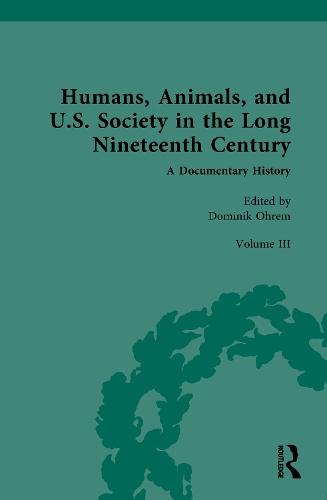 Humans, Animals, and U.S. Society in the Long Nineteenth Century: A Documentary History: Volume III: Domesticated and Companion Animals (Part 1)