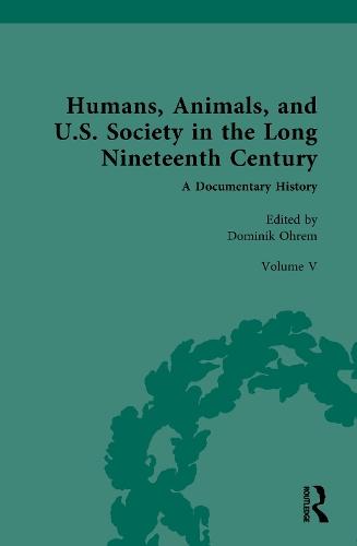 Humans, Animals, and U.S. Society in the Long Nineteenth Century: A Documentary History: Volume V: Wild Animals