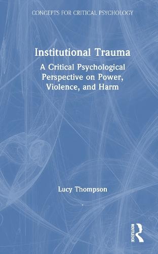 Institutional Trauma: A Critical Psychological Perspective on Power, Violence, and Harm