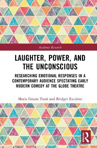 Laughter, Power, and the Unconscious: Researching Emotional Responses in a Contemporary Audience Spectating Early Modern Comedy at Shakespeare's Globe