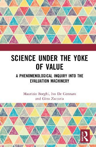 Science Under the Yoke of Value: A Phenomenological Inquiry into the Evaluation Machinery