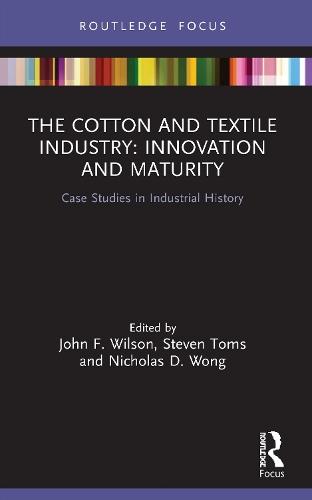 The Cotton and Textile Industry: Innovation and Maturity: Case Studies in Industrial History