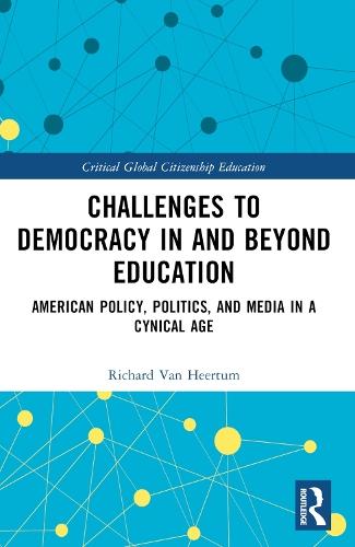 Challenges to Democracy In and Beyond Education: American Policy, Politics, and Media in a Cynical Age