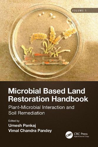 Microbial Based Land Restoration Handbook, Volume 1: Plant-Microbial Interaction and Soil Remediation