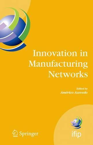Innovation in Manufacturing Networks: Eighth IFIP International Conference on Information Technology for Balanced Automation Systems, Porto, Portugal, June 23-25, 2008