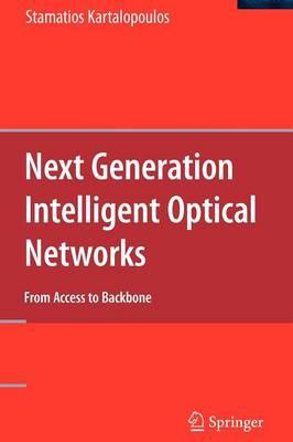 Next Generation Intelligent Optical Networks: From Access to Backbone