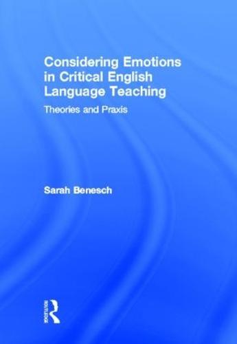 Considering Emotions in Critical English Language Teaching: Theories and Praxis