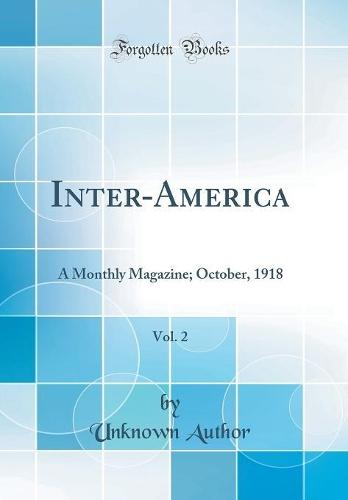 Inter-America, Vol. 2: A Monthly Magazine; October, 1918 (Classic Reprint)