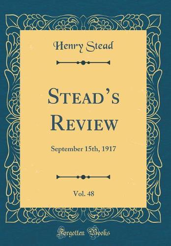 Steads Review, Vol. 48: September 15th, 1917 (Classic Reprint)