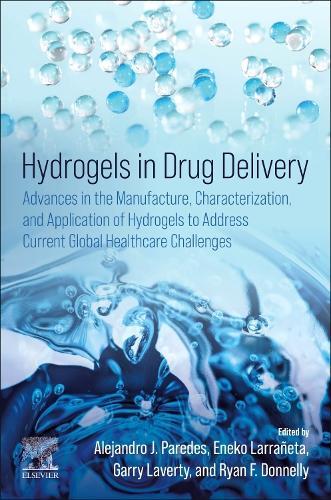 Hydrogels in Drug Delivery: Advances in the Manufacture, Characterization, and Application of Hydrogels to Address Current Global Healthcare Challenges