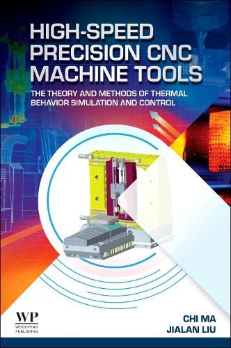 High-Speed Precision CNC Machine Tools: The Theory and Methods of Thermal Behavior Simulation and Control