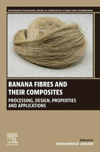 Banana Fibres and their Composites: Processing, Design, Properties and Applications