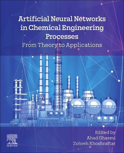 Artificial Neural Networks in Chemical Engineering Processes: From Theory to Applications