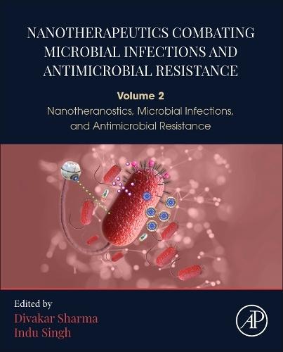 Nanotherapeutics Combating Microbial Infections and Antimicrobial Resistance: Volume 2 Nanotheranostics, Microbial Infections, and Antimicrobial Resistance