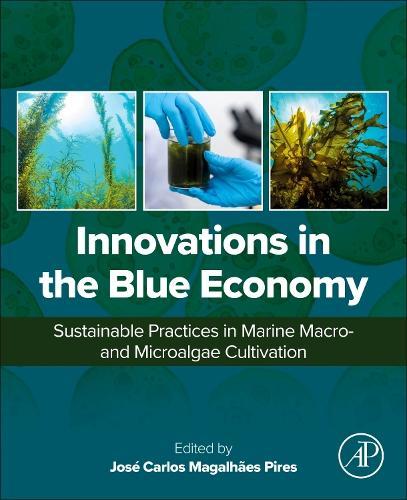 Innovations in the Blue Economy: Sustainable Practices in Marine Macroand Microalgae Cultivation