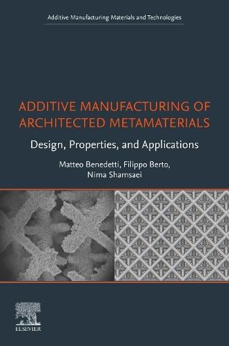 Additive Manufacturing of Architected Metamaterials: Design, Properties, and Applications