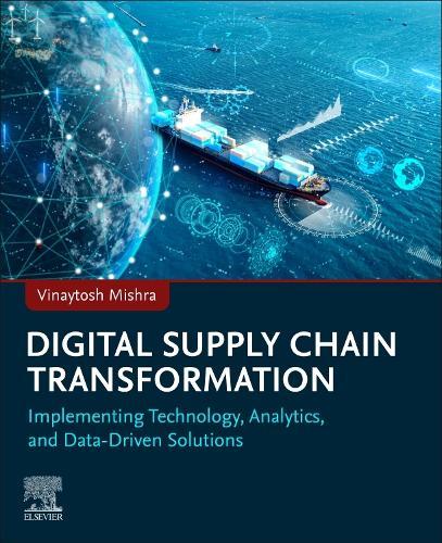 Digital Supply Chain Transformation: Implementing Technology, Analytics, and Data-Driven Solutions