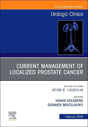 Refining Localized Prostate Cancer Management: Concepts and Controversies, An Issue of Urologic Clinics of North America