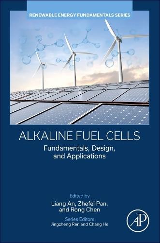 Alkaline Fuel Cells: Fundamentals, Design, and Applications
