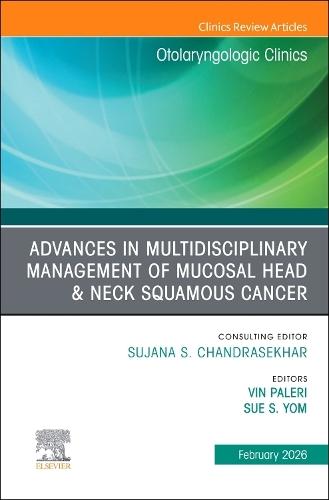 Advances in Multidisciplinary Management of Mucosal Head & Neck Squamous Cancer, An Issue of Otolaryngologic Clinics of North America