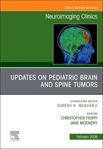 Updates on Pediatric Brain and Spine Tumors, An Issue of Neuroimaging Clinics of North America