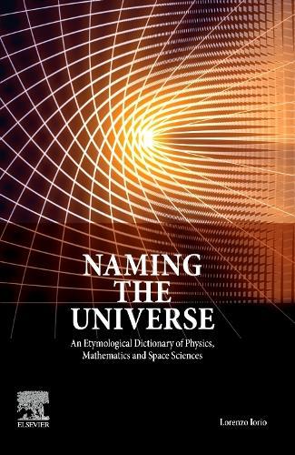 Naming the Universe: An Etymological Dictionary of Physics, Mathematics and Space Sciences