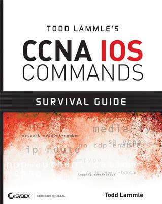 Todd Lammle's CCNA IOS Commands Survival Guide