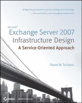 Microsoft Exchange Server 2007 Infrastructure Design: A Service-oriented Approach