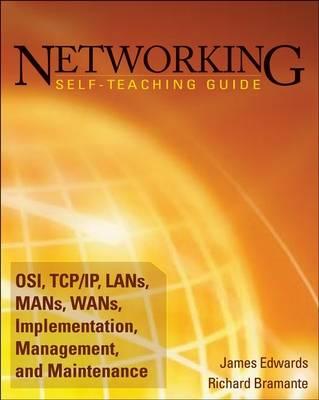 Networking Self-Teaching Guide: OSI, TCP/IP, LANs, MANs, WANs, Implementation, Management, and Maintenance