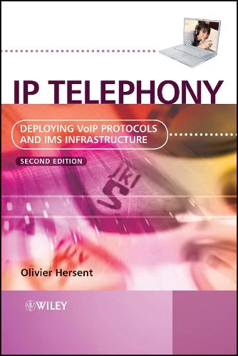 IP Telephony – Deploying VoIP Protocols and IMS Infrastructure 2e