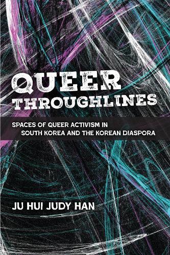 Queer Throughlines: Spaces of Queer Activism in South Korea and the Korean Diaspora