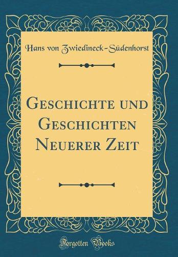 Geschichte und Geschichten Neuerer Zeit (Classic Reprint)