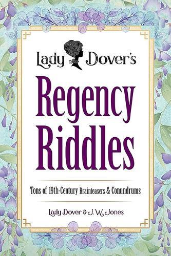 Lady Dover's Regency Riddles: Tons of 19th Century Brainteasers and Conundrums