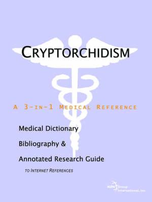 Cryptorchidism - A Medical Dictionary, Bibliography, and Annotated Research Guide to Internet References