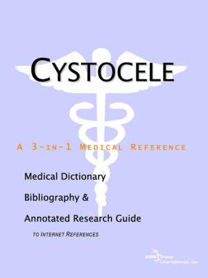 Cystocele - A Medical Dictionary, Bibliography, and Annotated Research Guide to Internet References