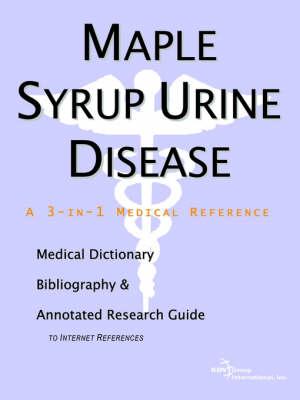 Maple Syrup Urine Disease - A Medical Dictionary, Bibliography, and Annotated Research Guide to Internet References