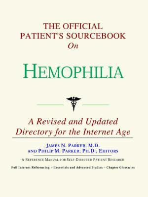 The Official Patient's Sourcebook on Hemophilia: A Revised and Updated Directory for the Internet Age