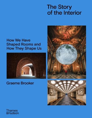 The Story of the Interior: How We Have Shaped Rooms and How They Shape Us