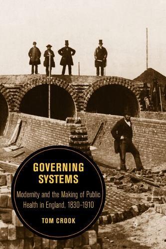 Governing Systems: Modernity and the Making of Public Health in England, 1830–1910