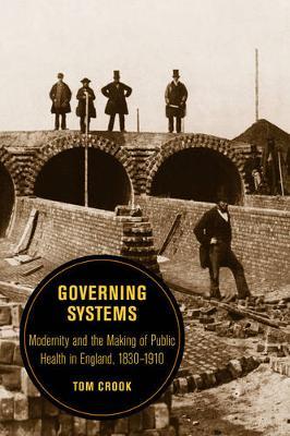 Governing Systems: Modernity and the Making of Public Health in England, 1830–1910