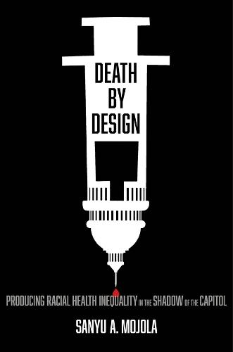 Death by Design: Producing Racial Health Inequality in the Shadow of the Capitol
