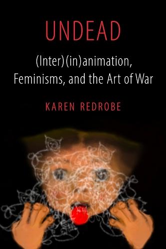 Undead: (Inter)(in)animation, Feminisms, and the Art of War