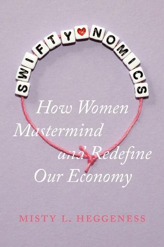 Swiftynomics: How Women Mastermind and Redefine Our Economy