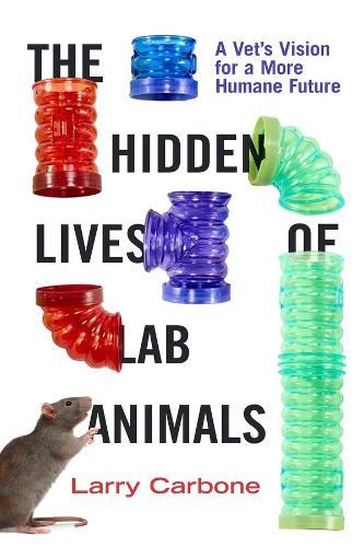 The Hidden Lives of Lab Animals: A Vet's Vision for a More Humane Future
