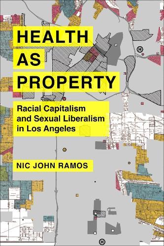 Health as Property: Racial Capitalism and Sexual Liberalism in Los Angeles