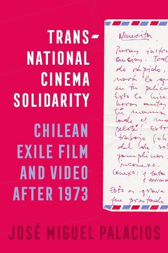 Transnational Cinema Solidarity: Chilean Exile Film and Video after 1973