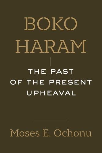 Boko Haram: The Past of the Present Upheaval