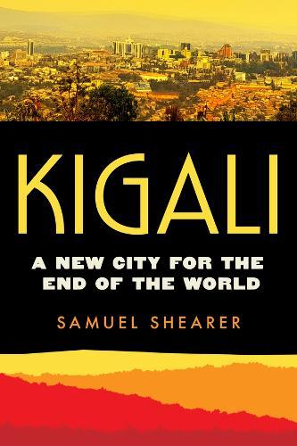 Kigali: A New City for the End of the World
